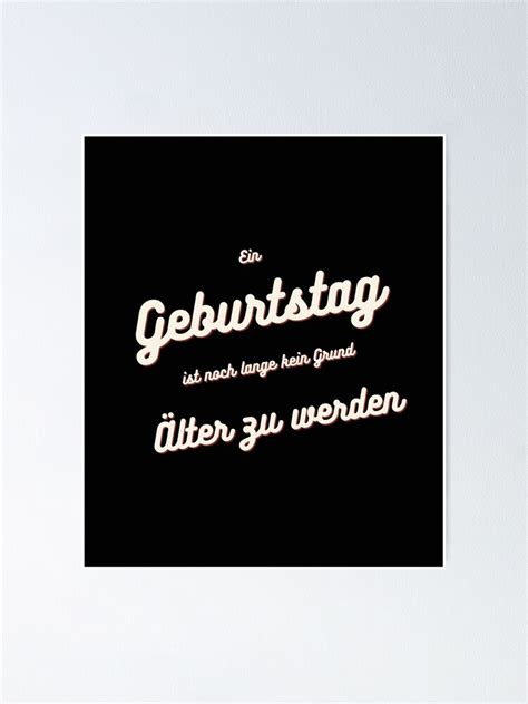 Ein Geburtstag Ist Kein Grund Lter Zu Werden Spruch Poster Von