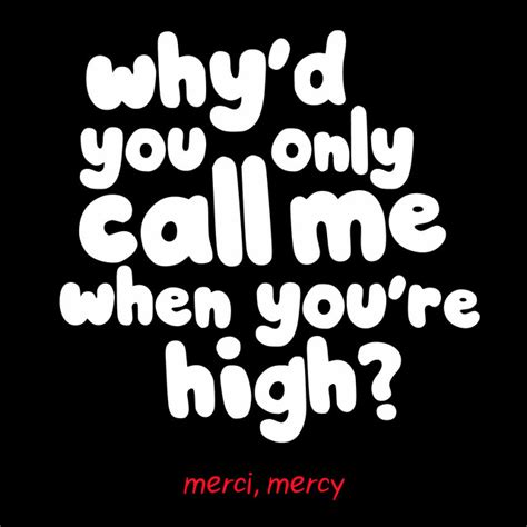 Why D You Only Call Me When You Re High Song And Lyrics By Merci