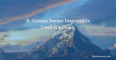 It Always Seems Impossible Until Its Done Motivational Quotes