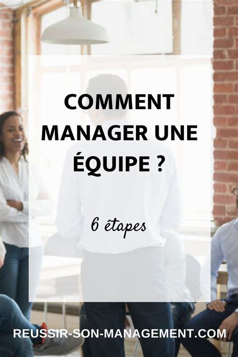 Comment manager une équipe en 6 étapes Manager une équipe