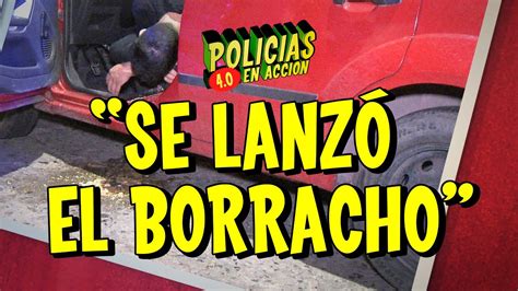 Polic As En Acci N Se Lanz El Borracho Youtube