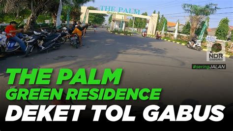 The Palm Green Residence Tambun Utara Alternatif Pilihan Rumah Dekat