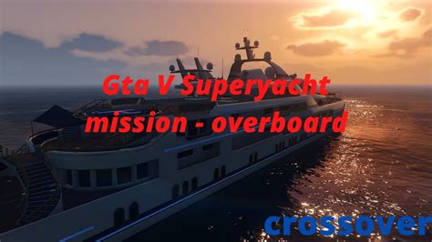 Gta V Online Crossover A Superyacht Life Overboard Ep Youtube