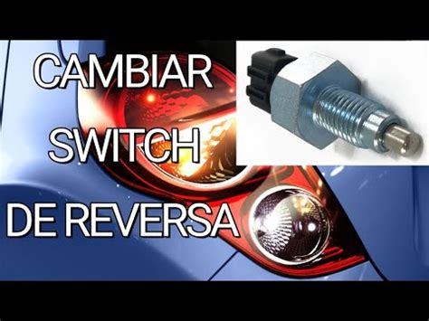 C Mo Cambiar El Switch Interruptor De Reversa Youtube