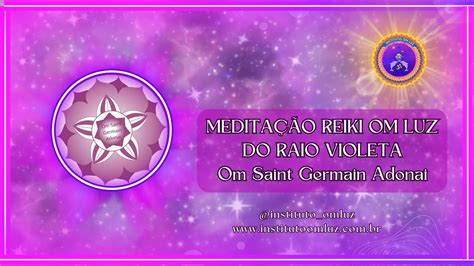 Medita O Reiki Om Luz Do Raio Violeta Om Saint Germain Adonai Youtube