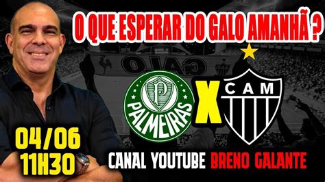 🚨 Ao Vivo 🚨 O Que Esperar Do Galo AmanhÃ Tudo Sobre O Jogo Youtube