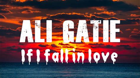 Ali Gatie If I Fall In Love Lyrics Youtube