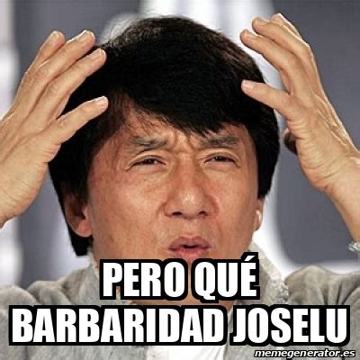 Meme Jackie Chan Pero qué barbaridad Joselu 33241081