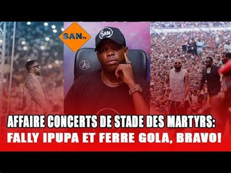 ANALYSE CONCERTS STADE DES MARTYRS ENTRE FALLY IPUPA ET FERRE GOLA