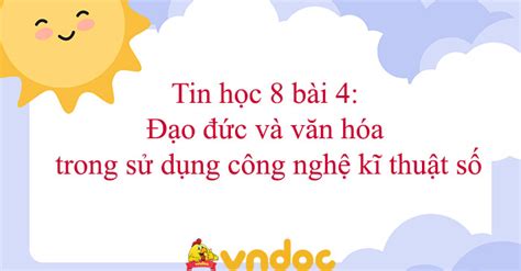 Tin học 8 bài 4 Đạo đức và văn hóa trong sử dụng công nghệ kĩ thuật số