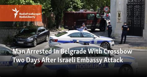 Man Arrested In Belgrade With Crossbow Two Days After Israeli Embassy