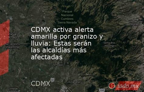 Cdmx Activa Alerta Amarilla Por Granizo Y Lluvia Estas Serán Las