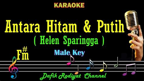 Antara Hitam Dan Putih Karaoke Helen Sparingga Nada Pria Cowok Male