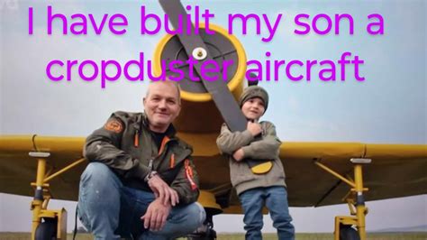 Man Builds A Cropduster Airplane For His Son Youtube