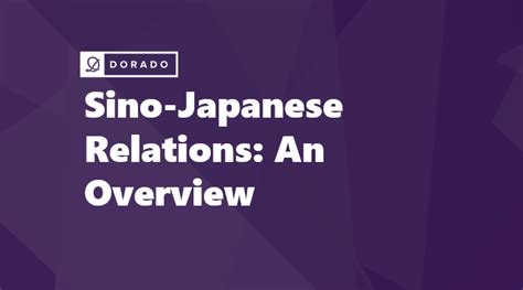 Exploring Sino-Japanese Relations: A Comprehensive Analysis of Historical Background and Current ...