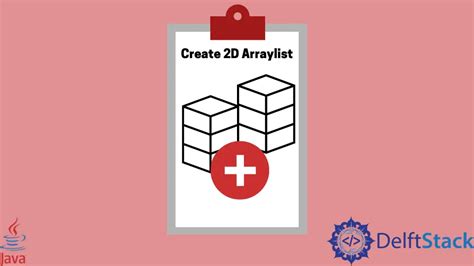 How To Create A 2D ArrayList In Java Delft Stack