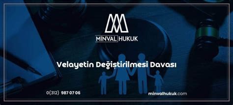 Velayetin De I Tirilmesi Davas Minval Hukuk