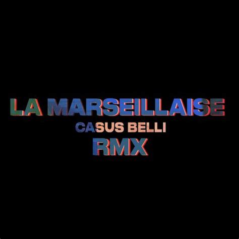 Casus Belli La Marseillaise Rmx Chansons Et Paroles Deezer