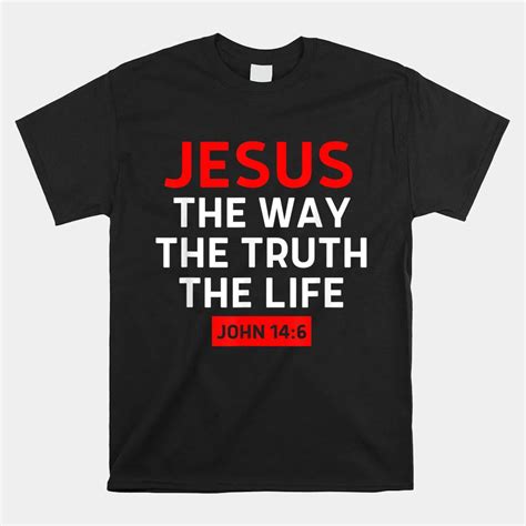 Jesus The Way Truth Life John 14 6 Christian Bible Verse Shirt