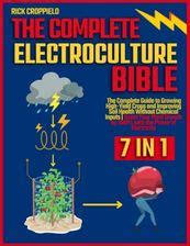 Electroculture Bible In The Complete Guide To Growing High Yield