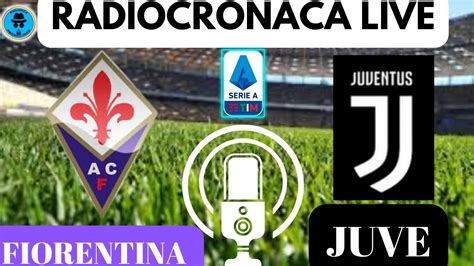 Fiorentina Juventus Radiocronaca In Diretta Dal Minuto Youtube