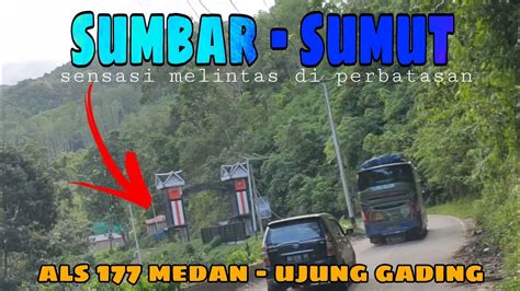 Als Medan Ujung Gading Melintasi Perbatasan Sumbar Sumut