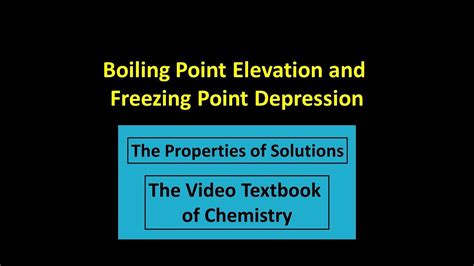 Boiling Point Elevation And Freezing Point Depression Youtube