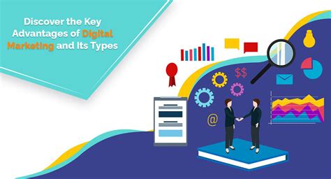 The Key Advantages Of Digital Marketing And Its Types