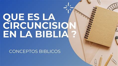 Significado Bíblico De La Circuncisión Y Su Importancia En La Fe