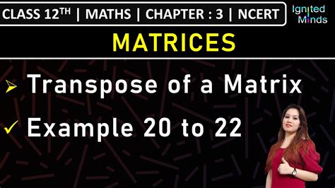 Class 12th Maths Transpose Of A Matrix Example 20 To 22 Chapter 3 Matrices Ncert Youtube