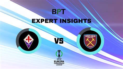 Uecl Final Fiorentina Vs West Ham Analysis Read Predictions