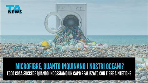 Inquinamento Milioni Di Microfibre Finiscono Negli Oceani Ad Ogni