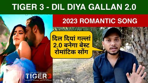 Dil Diyan Gallan Song Tiger Next Song Arijit Singh Salman Khan