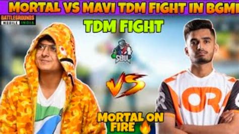 Mortal Vs Mavi Tdm Fight In BGMI Mortal ComebackBgmiLive YouTube