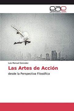 Libro Las Artes de Acción Desde la Perspectiva Filosófica De Luis