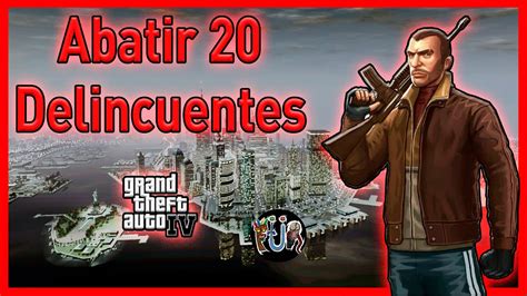 Grand Theft Auto IV Abatir 20 Delincuentes En Las Misiones De