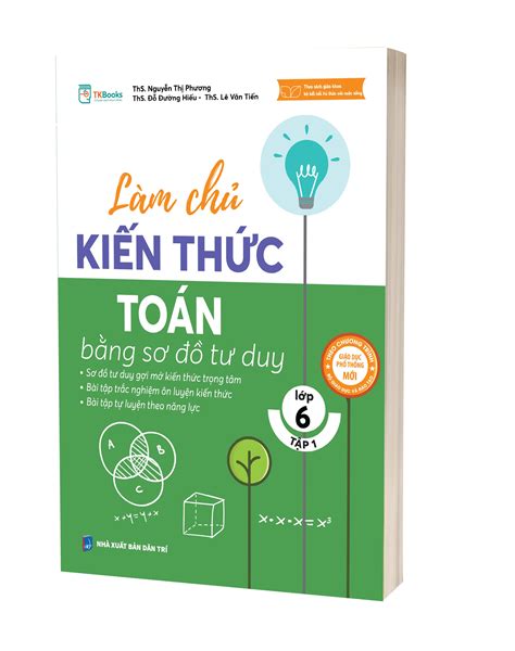 Làm Chủ Kiến Thức Toán Lớp 6 Bằng Sơ đồ Tư Duy Tập 1