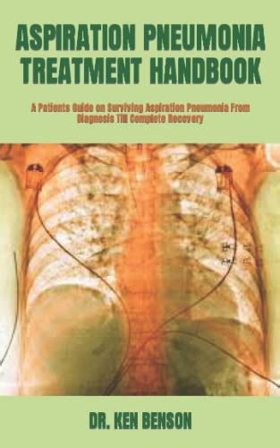 Aspiration Pneumonia Treatment Handbook A Patients Guide On Surviving