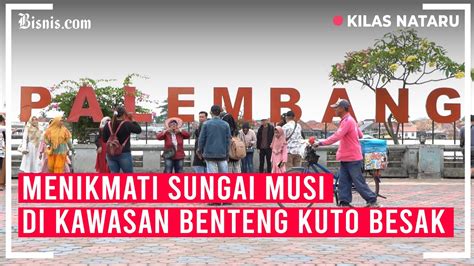 Benteng Kuto Besak Pilihan Wisata Nataru Di Palembang Youtube