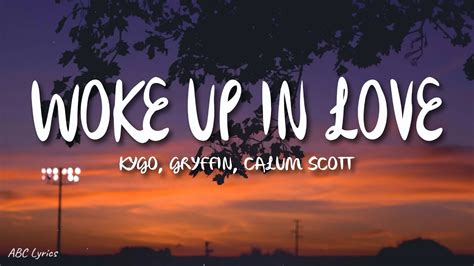 Kygo Gryffin Calum Scott Woke Up In Love Lyrics Youtube