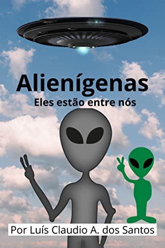 Alienígenas Eles estão entre nós eBook SANTOS LUIS CLAUDIO ALVES