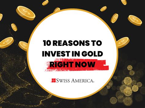 10 Reasons To Invest In Gold Right Now Swiss America Blog