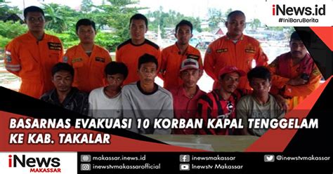 Basarnas Evakuasi 10 Korban Kapal Tenggelam Ke Kab Takalar Inews Makassar