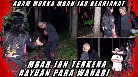 Adam Murka Mbah Jan Berhianat Mbah Jan Tergoda Rayuan Wahabi