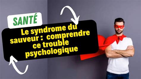 Le Syndrome Du Sauveur Comprendre Ce Trouble Psychologique YouTube