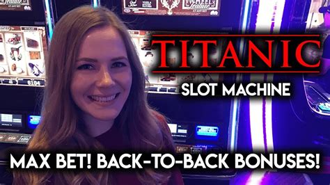 Max Bet Titanic Slot Machine Back 2 Back Bonuses Youtube