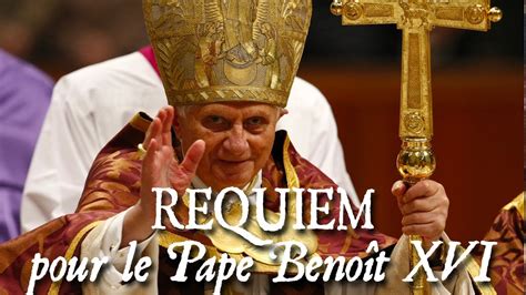 Requiem Pour Sa Saintet Le Pape Beno T Xvi Requiem Ternam Youtube