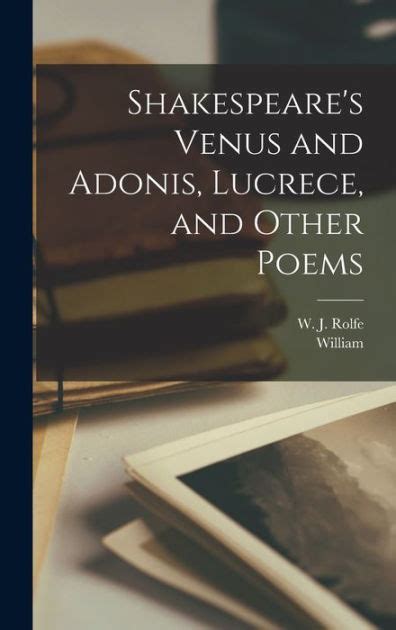 Shakespeare S Venus And Adonis Lucrece And Other Poems By William