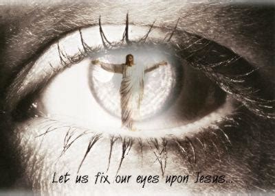 Fix Your Eyes On Jesus Christ