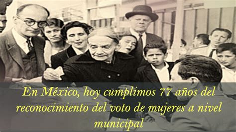 En México Hoy Cumplimos 77 Años Del Reconocimiento Del Voto De Mujeres A Nivel Municipal